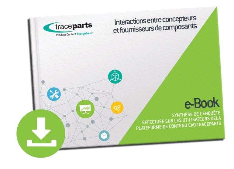 TraceParts publie un e-Book sur les interactions entre concepteurs et fournisseurs de composants TraceParts publie un e-Book sur les interactions entre concepteurs et fournisseurs de composants